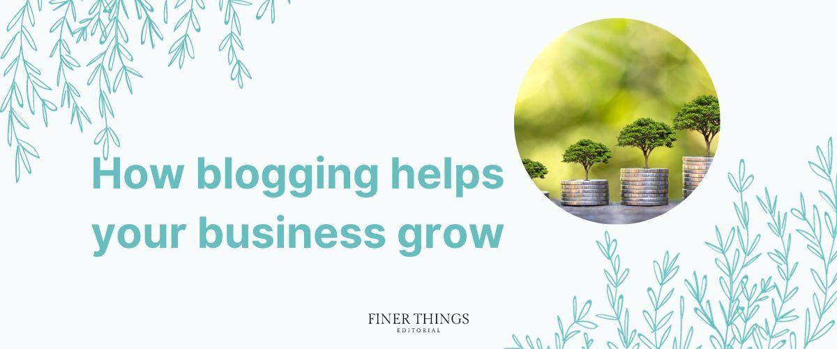 How blogging helps your business grow | Finer Things Editorial | Shropshire | Shrewsbury | Oswestry