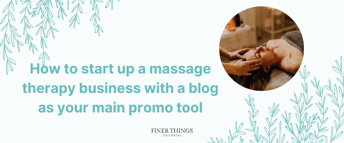 How to start up a massage therapy business with a blog as your main promo tool | Finer Things Editorial
