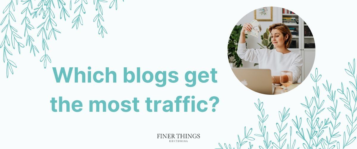 which blogs get the most traffic | Finer Things Editorial